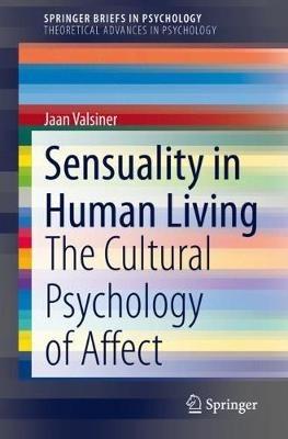 Sensuality in Human Living: The Cultural Psychology of Affect - Jaan Valsiner - cover