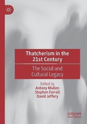Thatcherism in the 21st Century: The Social and Cultural Legacy - cover
