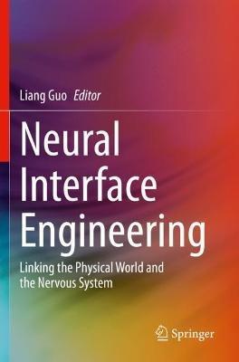Neural Interface Engineering: Linking the Physical World and the Nervous System - cover
