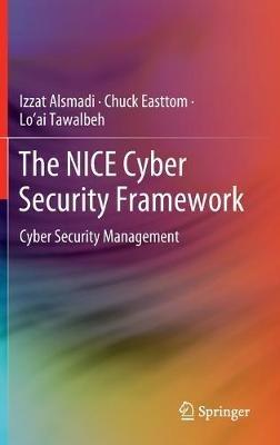 The NICE Cyber Security Framework: Cyber Security Management - Izzat Alsmadi,Chuck Easttom,Lo’ai Tawalbeh - cover