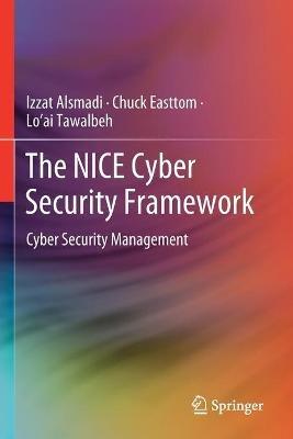 The NICE Cyber Security Framework: Cyber Security Management - Izzat Alsmadi,Chuck Easttom,Lo’ai Tawalbeh - cover