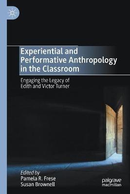 Experiential and Performative Anthropology in the Classroom: Engaging the Legacy of Edith and Victor Turner - cover