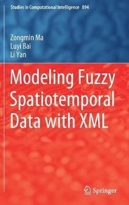 Modeling Fuzzy Spatiotemporal Data with XML - Zongmin Ma,Luyi Bai,Li Yan - cover