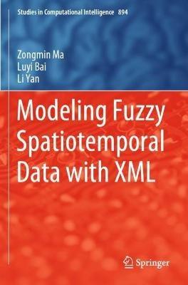 Modeling Fuzzy Spatiotemporal Data with XML - Zongmin Ma,Luyi Bai,Li Yan - cover