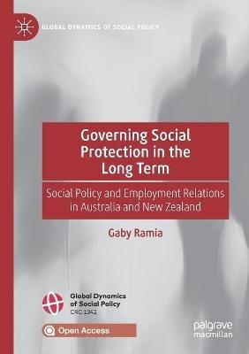 Governing Social Protection in the Long Term: Social Policy and Employment Relations in Australia and New Zealand - Gaby Ramia - cover