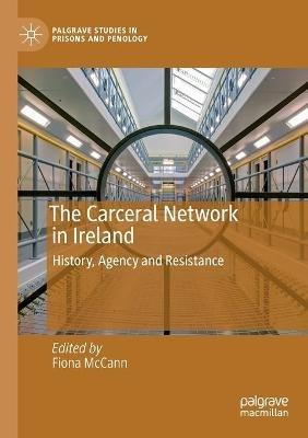 The Carceral Network in Ireland: History, Agency and Resistance - cover
