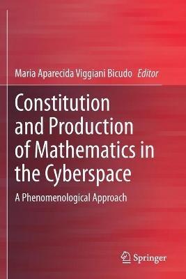 Constitution and Production of Mathematics in the Cyberspace: A Phenomenological Approach - cover