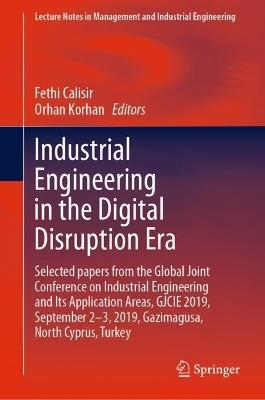 Industrial Engineering in the Digital Disruption Era: Selected papers from the Global Joint Conference on Industrial Engineering and Its Application Areas, GJCIE 2019, September 2-3, 2019, Gazimagusa, North Cyprus, Turkey - cover