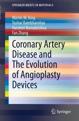 Coronary Artery Disease and The Evolution of Angioplasty Devices - Martin W. King,Tushar Bambharoliya,Harshini Ramakrishna - cover