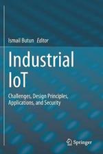 Industrial IoT: Challenges, Design Principles, Applications, and Security