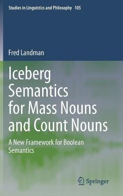 Iceberg Semantics for Mass Nouns and Count Nouns: A New Framework for Boolean Semantics - Fred Landman - cover