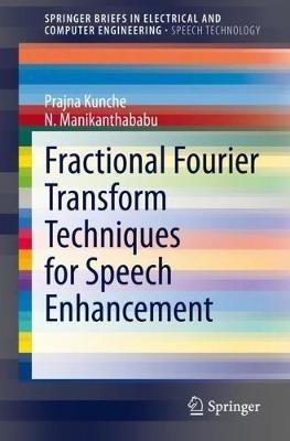 Fractional Fourier Transform Techniques for Speech Enhancement - Prajna Kunche,N. Manikanthababu - cover
