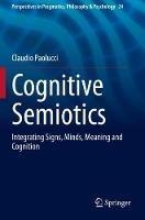 Cognitive Semiotics: Integrating Signs, Minds, Meaning and Cognition - Claudio Paolucci - cover