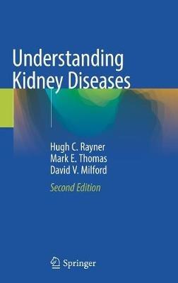Understanding Kidney Diseases - Hugh C. Rayner,Mark E. Thomas,David V. Milford - cover