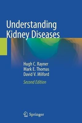 Understanding Kidney Diseases - Hugh C. Rayner,Mark E. Thomas,David V. Milford - cover