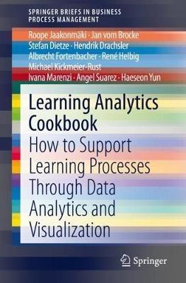 Learning Analytics Cookbook: How to Support Learning Processes Through Data Analytics and Visualization - Roope Jaakonmäki,Jan vom Brocke,Stefan Dietze - cover