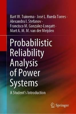 Probabilistic Reliability Analysis of Power Systems: A Student’s Introduction - Bart W. Tuinema,José L. Rueda Torres,Alexandru I. Stefanov - cover