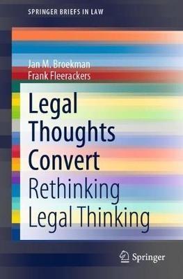 Legal Thoughts Convert: Rethinking Legal Thinking - Jan M. Broekman,Frank Fleerackers - cover