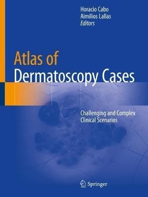 Atlas of Dermatoscopy Cases: Challenging and Complex Clinical Scenarios - cover