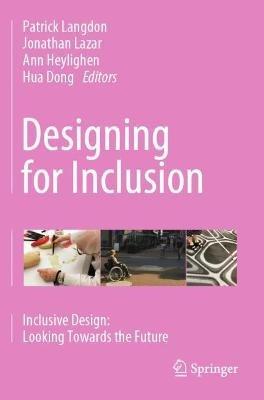 Designing for Inclusion: Inclusive Design: Looking Towards the Future - cover