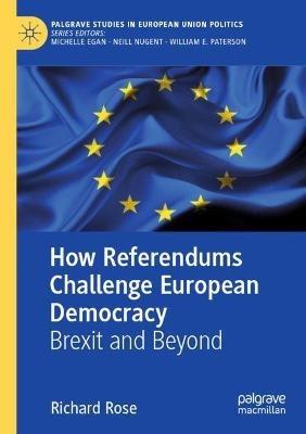 How Referendums Challenge European Democracy: Brexit and Beyond - Richard Rose - cover