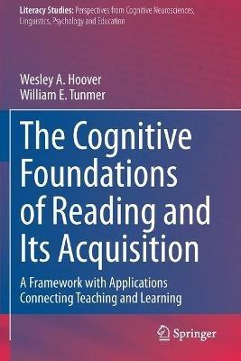 The Cognitive Foundations of Reading and Its Acquisition: A Framework with Applications Connecting Teaching and Learning - Wesley A. Hoover,William E. Tunmer - cover