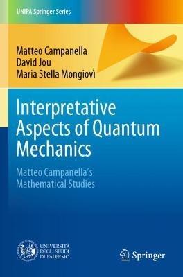 Interpretative Aspects of Quantum Mechanics: Matteo Campanella's Mathematical Studies - Matteo Campanella,David Jou,Maria Stella Mongiovì - cover