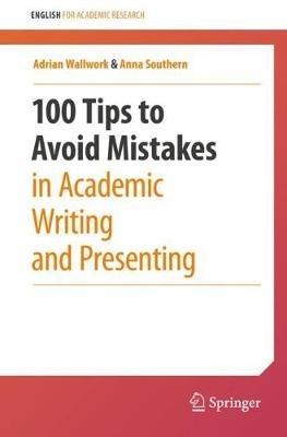100 Tips to Avoid Mistakes in Academic Writing and Presenting - Adrian Wallwork,Anna Southern - cover