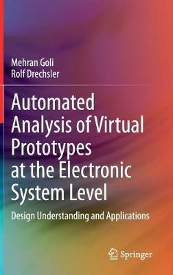 Automated Analysis of Virtual Prototypes at the Electronic System Level: Design Understanding and Applications - Mehran Goli,Rolf Drechsler - cover