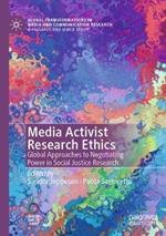 Media Activist Research Ethics: Global Approaches to Negotiating Power in Social Justice Research