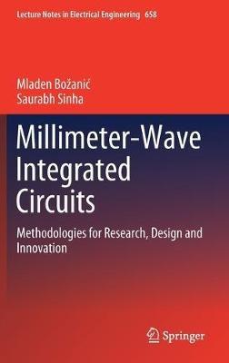 Millimeter-Wave Integrated Circuits: Methodologies for Research, Design and Innovation - Mladen Božanic,Saurabh Sinha - cover