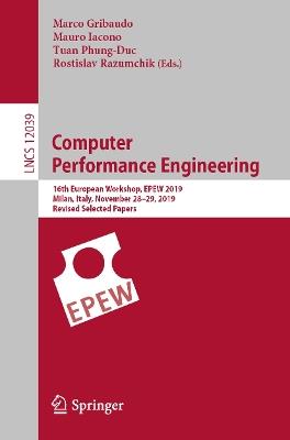 Computer Performance Engineering: 16th European Workshop, EPEW 2019, Milan, Italy, November 28–29, 2019, Revised Selected Papers - cover