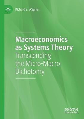 Macroeconomics as Systems Theory: Transcending the Micro-Macro Dichotomy - Richard E. Wagner - cover