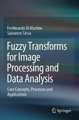 Fuzzy Transforms for Image Processing and Data Analysis: Core Concepts, Processes and Applications - Ferdinando Di Martino,Salvatore Sessa - cover