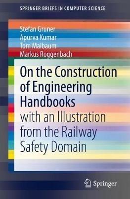 On the Construction of Engineering Handbooks: with an Illustration from the Railway Safety Domain - Stefan Gruner,Apurva Kumar,Tom Maibaum - cover