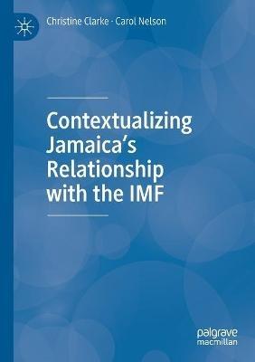 Contextualizing Jamaica’s Relationship with the IMF - Christine Clarke,Carol Nelson - cover