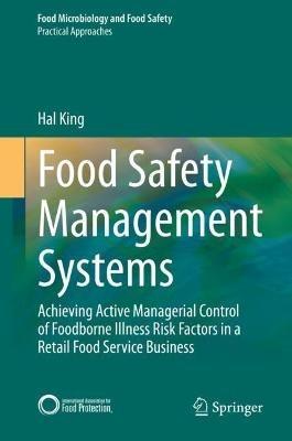 Food Safety Management Systems: Achieving Active Managerial Control of Foodborne Illness Risk Factors in a Retail Food Service Business - Hal King - cover