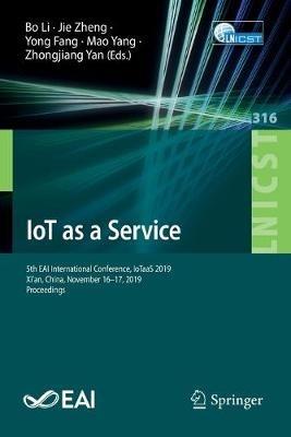 IoT as a Service: 5th EAI International Conference, IoTaaS 2019, Xi’an, China, November 16-17, 2019, Proceedings - cover