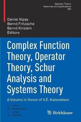 Complex Function Theory, Operator Theory, Schur Analysis and Systems Theory: A Volume in Honor of V.E. Katsnelson - cover