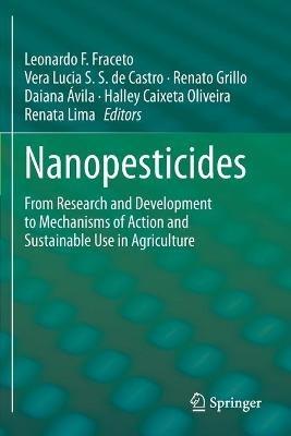 Nanopesticides: From Research and Development to Mechanisms of Action and Sustainable Use in Agriculture - cover
