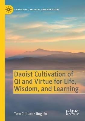 Daoist Cultivation of Qi and Virtue for Life, Wisdom, and Learning - Tom Culham,Jing Lin - cover