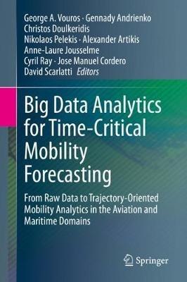 Big Data Analytics for Time-Critical Mobility Forecasting: From Raw Data to Trajectory-Oriented Mobility Analytics in the Aviation and Maritime Domains - cover