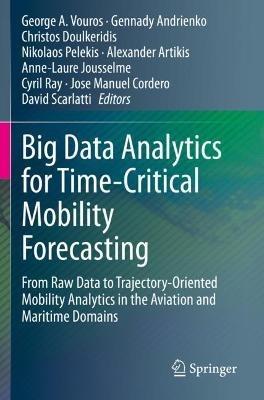 Big Data Analytics for Time-Critical Mobility Forecasting: From Raw Data to Trajectory-Oriented Mobility Analytics in the Aviation and Maritime Domains - cover