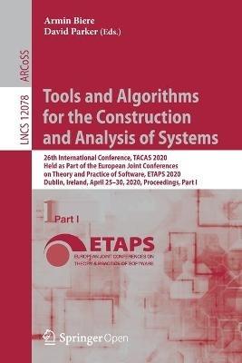 Tools and Algorithms for the Construction and Analysis of Systems: 26th International Conference, TACAS 2020, Held as Part of the European Joint Conferences on Theory and Practice of Software, ETAPS 2020, Dublin, Ireland, April 25–30, 2020, Proceedings, Part I - cover