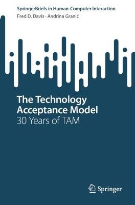 The Technology Acceptance Model: 30 Years of TAM - Fred D. Davis,Andrina Granic - cover