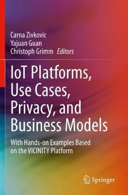 IoT Platforms, Use Cases, Privacy, and Business Models: With Hands-on Examples Based on the VICINITY Platform - cover