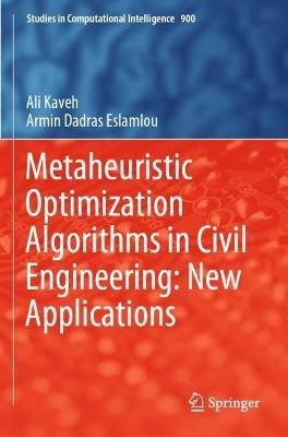Metaheuristic Optimization Algorithms in Civil Engineering: New Applications - Ali Kaveh,Armin Dadras Eslamlou - cover