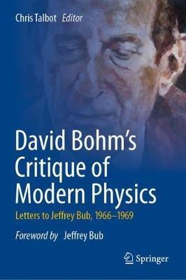 David Bohm's Critique of Modern Physics: Letters to Jeffrey Bub, 1966-1969 - cover