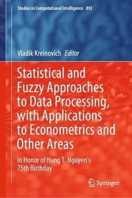 Statistical and Fuzzy Approaches to Data Processing, with Applications to Econometrics and Other Areas: In Honor of Hung T. Nguyen's 75th Birthday - cover