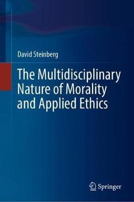 The Multidisciplinary Nature of Morality and Applied Ethics - David Steinberg - cover